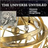 The Universe Unveiled: Instruments And Images Through History The Universe Unveiled: Instruments And Images Through History
