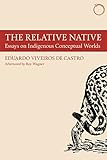 The Relative Native: Essays On Indigenous Conceptual Worlds (Hau - Special Collections In Ethnographic Theory)
