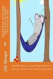 Mitchell Mouse And The Magic Pillow:a Story For Children That Want To Fall Asleep: A Book For Getting Children To Sleep Mitchell Mouse And The Magic Pillow:a Story For Children That Want To Fall Asleep: A Book For Getting Children To Sleep