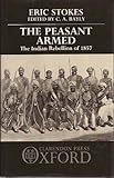The Peasant Armed: The Indian Rebellion Of 1857 The Peasant Armed: The Indian Rebellion Of 1857