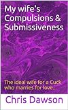 My Wife's Compulsion And Submissiveness My Wife's Compulsion And Submissiveness