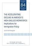 The Accelerating Decline In America's High-Skilled Workforce: Implications For Immigration Policy (Policy Analyses In International Economics)