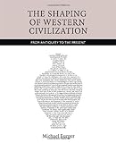 The Shaping Of Western Civilization: From Antiquity To The Present The Shaping Of Western Civilization: From Antiquity To The Present