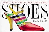 Shoes: A Celebration Of Pumps, Sandals, Slipper & More By O'keefe, Linda [30 May 1997]