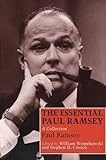 The Essential Paul Ramsey: A Collection The Essential Paul Ramsey: A Collection