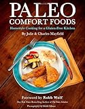 Paleo Comfort Foods: Homestyle Cooking For A Gluten-Free Kitchen Paleo Comfort Foods: Homestyle Cooking For A Gluten-Free Kitchen