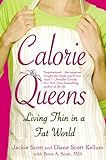 Calorie Queens: Living Thin In A Fat World Calorie Queens: Living Thin In A Fat World