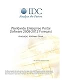 Worldwide Enterprise Portal Software 2008-2012 Forecast Worldwide Enterprise Portal Software 2008-2012 Forecast