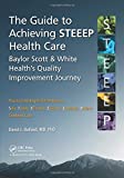 The Guide To Achieving Steeep(Tm) Health Care: Baylor Scott & White Health's Quality Improvement Journey