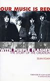 Our Music Is Red With Purple Flashes: The Story Of The Creation