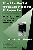 Celluloid Mushroom Clouds: Hollywood And Atomic Bomb (Critical Studies In Communication And In The Cultural Industries) Celluloid Mushroom Clouds: Hollywood And Atomic Bomb (Critical Studies In Communication And In The Cultural Industries)