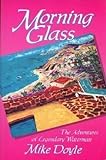 Morning Glass: The Adventures Of Legendary Waterman Mike Doyle Morning Glass: The Adventures Of Legendary Waterman Mike Doyle