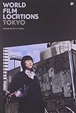 World Film Locations: Tokyo (Intellect Books - World Film Locations) World Film Locations: Tokyo (Intellect Books - World Film Locations)