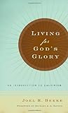 Living For God's Glory: An Introduction To Calvinism