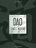 Dao Of Chinese Medicine: Understanding An Ancient Healing Art Dao Of Chinese Medicine: Understanding An Ancient Healing Art