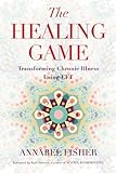 The Healing Game: Transforming Chronic Illness Using Eft