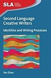 Second Language Creative Writers: Identities And Writing Processes (Second Language Acquisition) Second Language Creative Writers: Identities And Writing Processes (Second Language Acquisition)