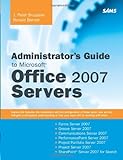 Administrator's Guide To Microsoft Office 2007 Servers: Forms Server 2007, Groove Server 2007, Live Communications Server 2007, Performancepoint ... 2007, Sharepoint Server 2007 For Search
