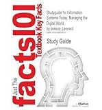 Outlines & Highlights For Information Systems Today: Managing The Digital World By Leonard Jessup, Joseph S. Valacich, Isbn: 9780132335065 (Paperback) - Common Outlines & Highlights For Information Systems Today: Managing The Digital World By Leonard Jessup, Joseph S. Valacich, Isbn: 9780132335065 (Paperback) - Common