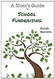 A Mom's Guide To School Fundraising A Mom's Guide To School Fundraising