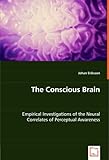 The Conscious Brain: Empirical Investigations Of The Neural Correlates Of Perceptual Awareness
