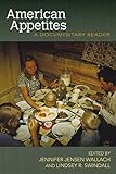 American Appetites: A Documentary Reader (Food And Foodways)