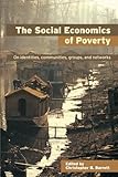 The Social Economics Of Poverty (Priorities For Development Economics) The Social Economics Of Poverty (Priorities For Development Economics)