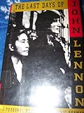 The Last Days Of John Lennon: A Personal Memoir The Last Days Of John Lennon: A Personal Memoir