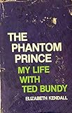 The Phantom Prince: My Life With Ted Bundy