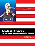 Fools And Knaves: The True Story Of My Historic Presidential Campaign