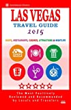 Las Vegas Travel Guide 2015: Shops, Restaurants, Casinos, Attractions & Nightlife In Las Vegas, Nevada (City Travel Guide 2015)