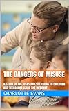 The Dangers Of Misuse: A Study Of The Risks And Solutions To Children And Teenagers Using The Internet