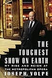 The Toughest Show On Earth: My Rise And Reign At The Metropolitan Opera