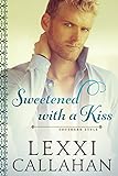 Sweetened With A Kiss (Self Made Men...southern Style Book 1) Sweetened With A Kiss (Self Made Men...southern Style Book 1)