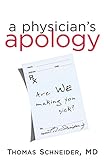 A Physician's Apology: Are We Making You Sick? A Physician's Apology: Are We Making You Sick?