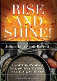 Rise And Shine!: A Southern Son's Treasury Of Food, Family, And Friends Rise And Shine!: A Southern Son's Treasury Of Food, Family, And Friends