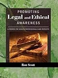 Promoting Legal And Ethical Awareness: A Primer For Health Professionals And Patients Promoting Legal And Ethical Awareness: A Primer For Health Professionals And Patients