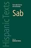 Sab: By Gertrudis Gomez De Avellaneda (Hispanic Texts Mup) (Spanish Edition) Sab: By Gertrudis Gomez De Avellaneda (Hispanic Texts Mup) (Spanish Edition)