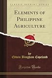 Elements Of Philippine Agriculture (Classic Reprint)