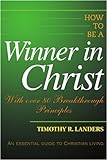 How To Be A Winner In Christ: With Over 80 Breakthrough Principles How To Be A Winner In Christ: With Over 80 Breakthrough Principles