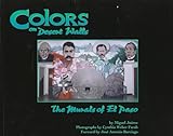 Colors On Desert Walls: The Murals Of El Paso Colors On Desert Walls: The Murals Of El Paso