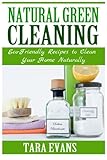 Natural Green Cleaning: Eco-Friendly Recipes To Clean Your Home Naturally Natural Green Cleaning: Eco-Friendly Recipes To Clean Your Home Naturally