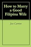 How To Marry A Good Filipina Wife