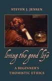 Living The Good Life: A Beginner's Thomistic Ethics