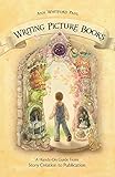 Writing Picture Books: A Hands-On Guide From Story Creation To Publication Writing Picture Books: A Hands-On Guide From Story Creation To Publication