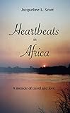 Heartbeats In Africa: A Memoir Of Travel And Love Heartbeats In Africa: A Memoir Of Travel And Love