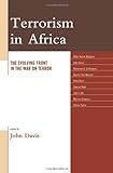 Terrorism In Africa: The Evolving Front In The War On Terror [Hardcover] [2010] (Author) John Davis, Abdul Karim Bangura, Mohamed A. El-Khawas, Ben K. Fred-Mensah, Alem Hailu, Samuel Moki, Cyril I. Obi, Melissa Simpson, Adrian Taylor