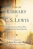 From The Library Of C. S. Lewis: Selections From Writers Who Influenced His Spiritual Journey