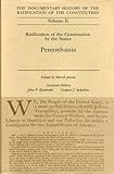 The Documentary History Of The Ratification Of The Constitution, Volume Ii: Ratification Of The Constitution By The States: Pennsylvania The Documentary History Of The Ratification Of The Constitution, Volume Ii: Ratification Of The Constitution By The States: Pennsylvania