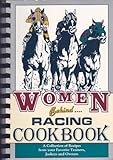 Women Behind Racing Cookbook (A Collection Of Recipes From Your Favorite Trainers, Jockeys, And Owners) Women Behind Racing Cookbook (A Collection Of Recipes From Your Favorite Trainers, Jockeys, And Owners)